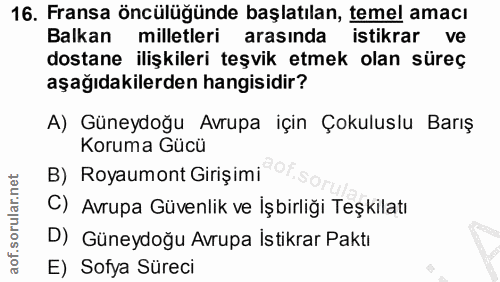 16. soru: Fransa öncülüğünde başlatılan, temel amacı Balkan milletleri arasında istikrar ve dostane ilişkileri teşvik etmek ola…