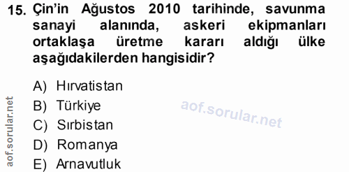 15. soru: Çin'in Ağustos 2010 tarihinde, savunma sanayı alanında, askeri ekipmanları ortaklaşa üretme kararı aldığı ülke aşağıd…
