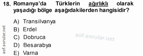 18. soru: Romanya'da Türklerin ağırlıklı olarak yaşadığı bölge aşağıdakilerden hangisidir? A) Transilvanya rular.net B) Erdel C…
