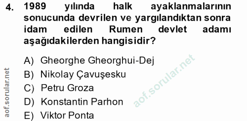 4. soru: 1989 yılında halk ayaklanmalarının sonucunda devrilen ve yargılandıktan sonra idam edilen Rumen devlet adamı aşağıdak…