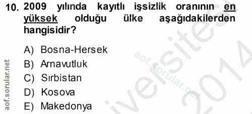 10. soru: 2009 yılında kayıtlı işsizlik oranının en yüksek olduğu ülke aşağıdakilerden hangisidir? A) Bosna-Hersek B) Arnavutlu…