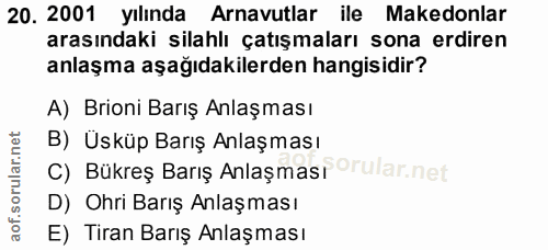 20. soru: 2001 yılında Arnavutlar ile Makedonlar arasındaki silahlı çatışmaları sona erdiren anlaşma aşağıdakilerden hangisidir…