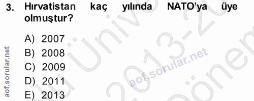 3. soru: Hirvatistan kaç yılında NATO'ya üye olmuştur? A) 2007 B) 2008 C) 2009 önel D) 2011 E) 2013