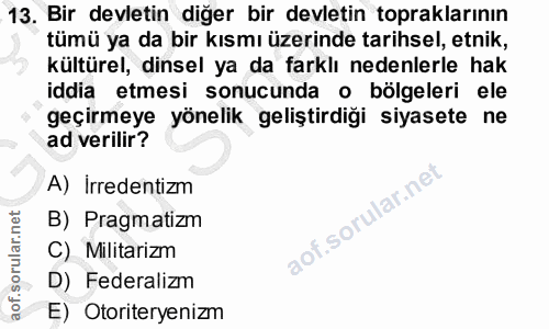 13. soru: Bir devletin diğer bir devletin topraklarının tümü ya da bir kısmı üzerinde tarihsel, etnik, kültürel, dinsel ya da f…