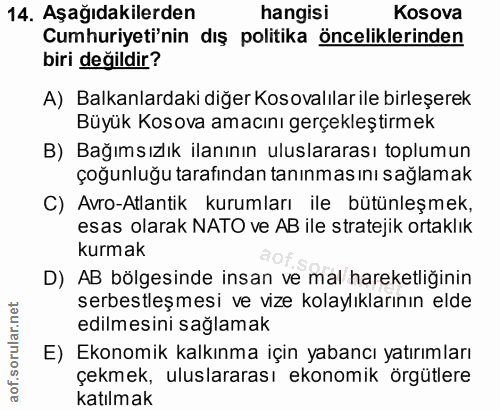 14. soru: Aşağıdakilerden hangisi Kosova Cumhuriyeti'nin dış politika önceliklerinden biri değildir? A) Balkanlardaki diğer Kos…