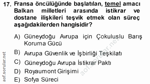 17. soru: Fransa öncülüğünde başlatılan, temel amacı Balkan milletleri arasında istikrar ve dostane ilişkileri teşvik etmek ola…