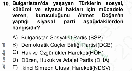 10. soru: Bulgaristan'da yaşayan Türklerin sosyal, kültürel ve siyasal hakları için mücadele veren, kuruculara@ Ahmet Doğan'ın…