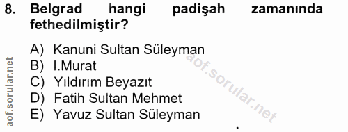 8. soru: Belgrad hangi padişah zamanında fethedilmiştir? A) Kanuni Sultan Süleyman B) I.Murat C) Yıldırım Beyazıt .sorular.ne…
