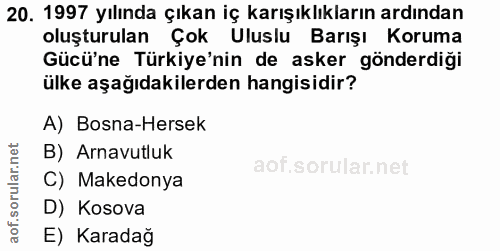 20. soru: 1997 yılında çıkan iç karışıklıkların ardından oluşturulan Çok Uluslu Barışı Koruma Gücü'ne Türkiye'nin de asker gönd…