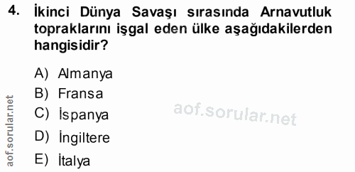 4. soru: İkinci Dünya Savaşı sırasında Arnavutluk topraklarını işgal eden ülke aşağıdakilerden hangisidir? A) Almanya B) Frans…