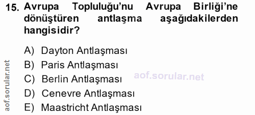 15. soru: Avrupa Topluluğu'nu Avrupa Birliği'ne dönüştüren antlaşma aşağıdakilerden hangisidir? A) Dayton Antlaşması B) Paris A…