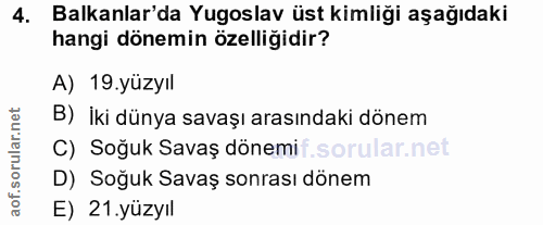 4. soru: Balkanlar'da Yugoslav üst kimliği aşağıdaki hangi dönemin özelliğidir? A) 19.yüzyıl rular.net B) İki dünya savaşı ara…