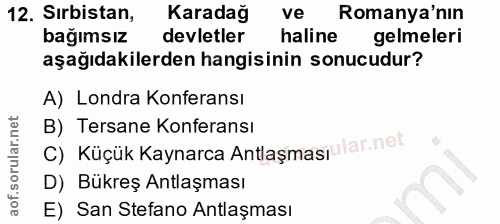 12. soru: Sırbistan, Karadağ ve Romanya'nın bağımsız devletler haline gelmeleri aşağıdakilerden hangisinin sonucudur? A) Londra…