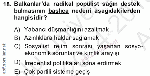 18. soru: Balkanlar'da radikal popülist sağın destek bulmasının başlıca nedeni aşağıdakilerden hangisidir? A) Yabancı düşmanlığ…