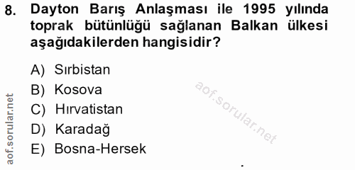 8. soru: Dayton Barış Anlaşması ile 1995 yılında toprak bütünlüğü sağlanan Balkan ülkesi aşağıdakilerden hangisidir? A) Sırbis…