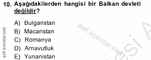 10. soru: Aşağıdakilerden hangisi bir Balkan devleti değildir? A) Bulgaristan B) Macaristan C) Romanya D) Arnavutluk E) Yunanistan