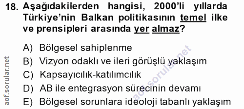 18. soru: Aşağıdakilerden hangisi, 2000'li yıllarda Türkiye'nin Balkan politikasının temel ilke ve prensipleri arasında yer alm…