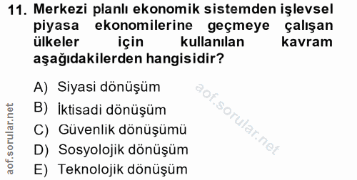 11. soru: Merkezi planlı ekonomik sistemden işlevsel piyasa ekonomilerine geçmeye çalışan ülkeler için kullanılan kavram aşağıd…