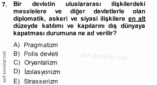7. soru: Bir devletin uluslararası ilişkilerdeki meselelere ve diğer devletlerle olan diplomatik, askeri ve siyasi ilişkilere…