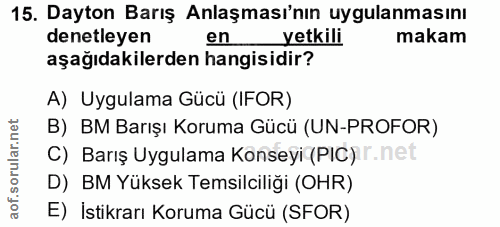 15. soru: Dayton Barış Anlaşması'nın uygulanmasını denetleyen en yetkili makam aşağıdakilerden hangisidir? A) Uygulama Gücü (IF…