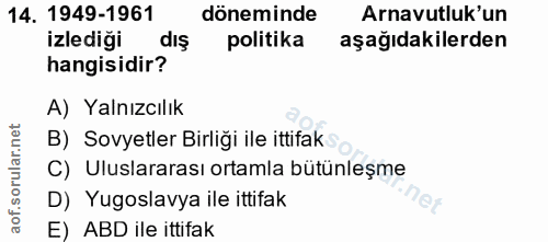 14. soru: 1949-1961 döneminde Arnavutluk'un izlediği dış politika aşağıdakilerden hangisidir? A) Yalnızcılık B) Sovyetler Birli…