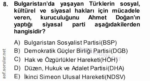 8. soru: Bulgaristan'da yaşayan Türklerin sosyal, kültürel ve siyasal hakları için mücadele veren, kuruculuğunu | Ahmet Doğan'…