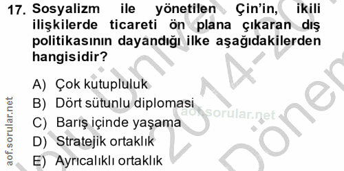 17. soru: Sosyalizm ile yönetilen Çin'in, ikili ilişkilerde ticareti ön plana çıkaran dış politikasının dayandığı ilke aşağıdak…