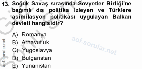 13. soru: Soğuk Savaş sırasında Sovyetler Birliği'ne bağımlı dış politika izleyen ve Türklere asimilasyon politikası uygulayan…