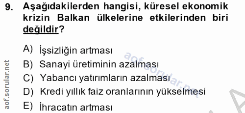 9. soru: Aşağıdakilerden hangisi, küresel ekonomik krizin Balkan ülkelerine etkilerinden biri değildir? A) İşsizliğin artması…