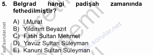 5. soru: Belgrad hangi padişah zamanında fethedilmiştir? A) I.Murat B) Yıldırım Beyazıt C) Fatih Sultan Mehmet D) Yavuz Sultan…
