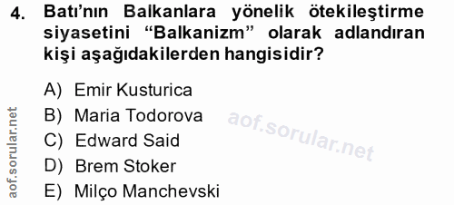 4. soru: Batı'nın Balkanlara yönelik ötekileştirme siyasetini "Balkanizm" olarak adlandıran kişi aşağıdakilerden hangisidir? A…