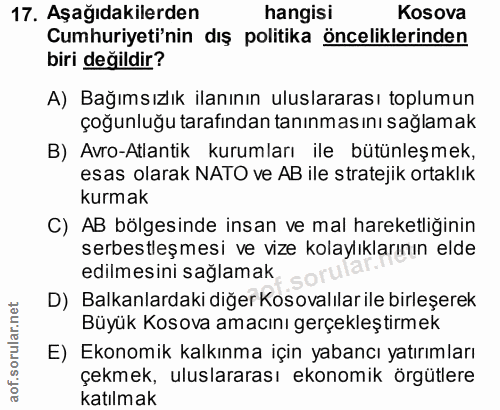 17. soru: Aşağıdakilerden hangisi Kosova Cumhuriyeti'nin dış politika önceliklerinden biri değildir? A) Bağımsızlık ilanının ul…