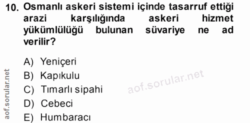 10. soru: Osmanlı askeri sistemi içinde tasarruf ettiği arazi karşılığında askeri hizmet yükümlülüğü bulunan süvariye nead veri…
