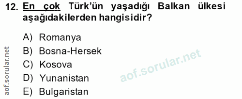 12. soru: En çok Türk'ün yaşadığı Balkan ülkesi aşağıdakilerden hangisidir? A) Romanya B) Bosna-Hersek C) Kosova D) Yunanistan…