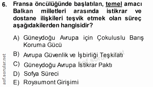 6. soru: Fransa öncülüğünde başlatılan, temel amacı Balkan milletleri arasında istikrar ve dostane ilişkileri teşvik etmek ola…
