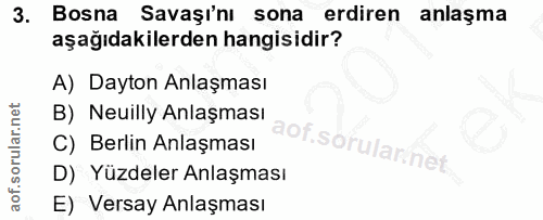 3. soru: Bosna Savaşı'nı sona erdiren anlaşma aşağıdakilerden hangisidir? A) Dayton Anlaşması B) Neuilly Anlaşması C) Berlin A…