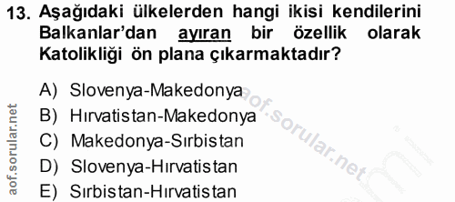 13. soru: Aşağıdaki ülkelerden hangi ikisi kendilerini Balkanlar'dan ayıran bir özellik olarak Katolikliği ön plana çıkarmaktad…