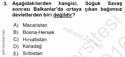 3. soru: Aşağıdakilerden hangisi, Soğuk Savas sonrası Balkanlar'da ortaya çıkan bağımsız devletlerden biri değildir? A) Macari…