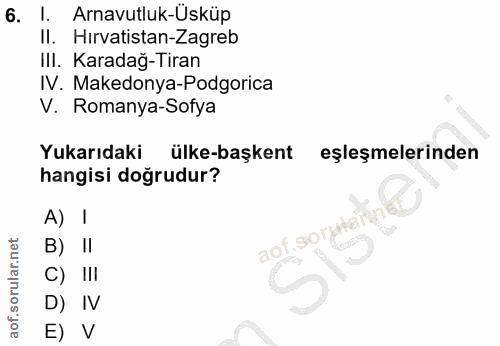 6. soru: l. Arnavutluk-Üsküp Il. Hirvatistan-Zagreb III. Karadağ-Tiran IV. Makedonya-Podgorica V. Romanya-Sofya Yukarıdaki ülk…