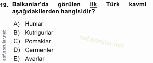 19. soru: Balkanlar'da görülen ilk Türk kavmi aşağıdakilerden hangisidir? A) Hunlar B) Kutrigurlar C) Pomaklar D) Cemenler E) A…