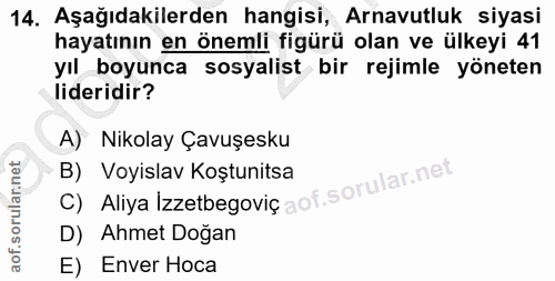 14. soru: Aşağıdakilerden hangisi, Arnavutluk siyasi hayatının en önemli figürü olan ve ülkeyi 41 yıl boyunca sosyalist bir rej…