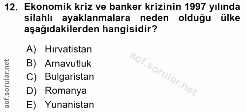12. soru: Ekonomik kriz ve banker krizinin 1997 yılında silahlı ayaklanmalara neden olduğu ülke aşağıdakilerden hangisidir? A)…