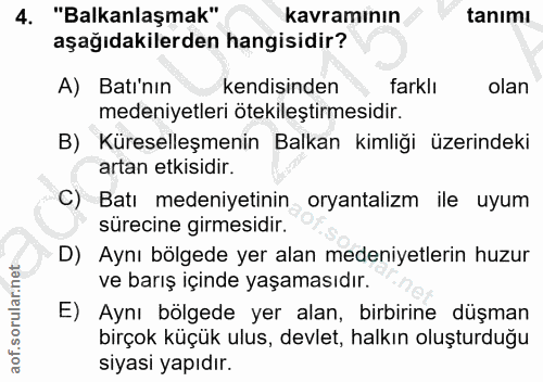 4. soru: "Balkanlaşmak" kavramının tanımı aşağıdakilerden hangisidir? A) Batı'nın kendisinden farklı olan medeniyetleri ötekil…