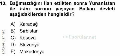 10. soru: Bağımsızlığını ilan ettikten sonra Yunanistan ile isim sorunu yaşayan Balkan devleti aşağıdakilerden hangisidir? A) K…