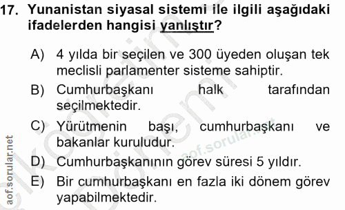 17. soru: Yunanistan siyasal sistemi ile ilgili aşağıdaki ifadelerden hangisi yanlıştır? A) 4 yılda bir seçilen ve 300 üyeden o…