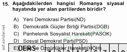 15. soru: Aşağıdakilerden hangisi Romanya siyasal hayatında yer alan partilerden biridir? A) Yeni Demokrasi Partisi(ND) B) Demo…