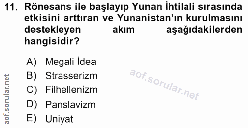 11. soru: Rönesans ile başlayıp Yunan İhtilali sırasında etkisini arttıran ve Yunanistan'ın kurulmasını destekleyen akım aşağıd…