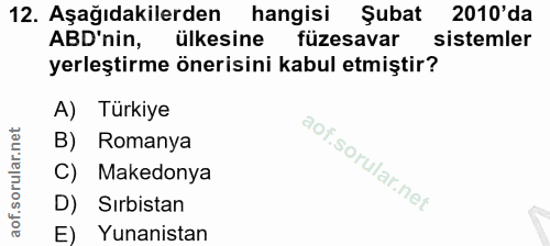 12. soru: Aşağıdakilerden hangisi Şubat 2010'da ABD'nin, ülkesine füzesavar sistemler yerleştirme önerisini kabul etmiştir? A)…