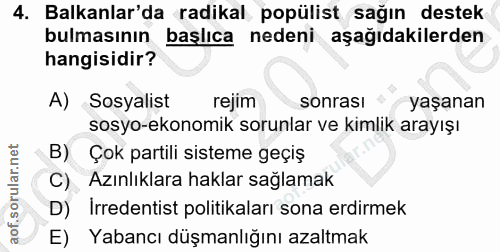 4. soru: Balkanlar'da radikal popülist sağın destek bulmasının i başlıca nedeni aşağıdakilerden hangisidir? A) Sosyalist rejim…