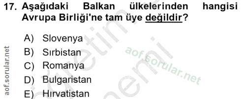 17. soru: Aşağıdaki Balkan ülkelerinden hangisi Avrupa Birliği'ne tam üye değildir? A) Slovenya B) Sırbistan C) Romanya D) Bulg…